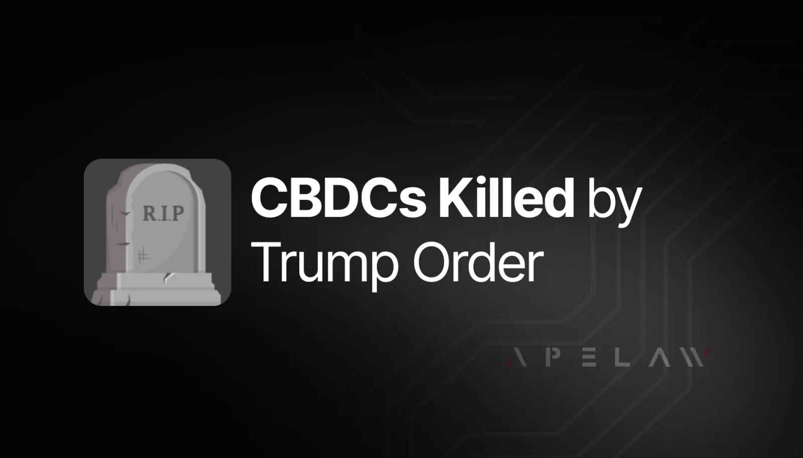 Graphic reading ‘CBDCs Killed by Trump Order’ with a gravestone icon.