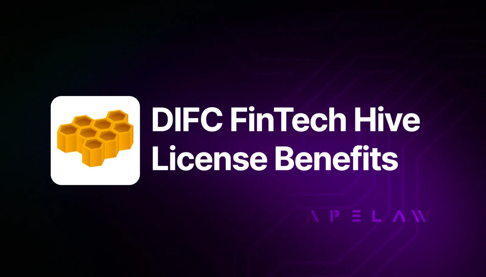 Graphic reading ‘DIFC FinTech Hive License Benefits’ with a honeycomb icon.